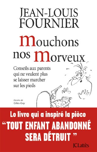 Mouchons nos morveux: Conseils aux parents qui ne veulent plus se laisser marcher sur les pieds (Essais Et Documents)