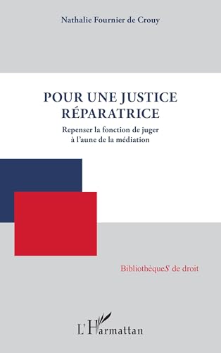 Pour une justice réparatrice: Repenser la fonction de juger à l’aune de la médiation von Editions L'Harmattan