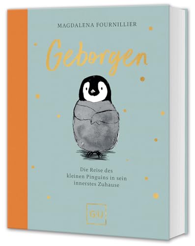Geborgen: Die Reise des kleinen Pinguins in sein innerstes Zuhause (GU Mind & Soul Einzeltitel) von Gräfe und Unzer
