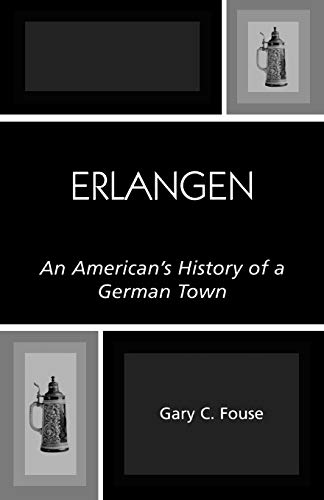 Erlangen: An American's History of a German Town von University Press of America