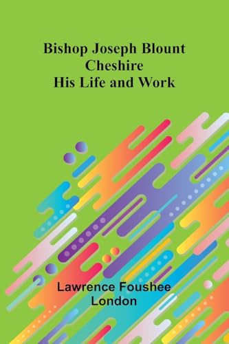 Bishop Joseph Blount Cheshire: His Life and Work von Alpha Edition