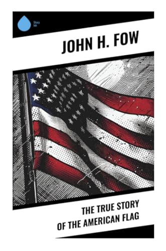 The True Story of the American Flag von Sharp Ink