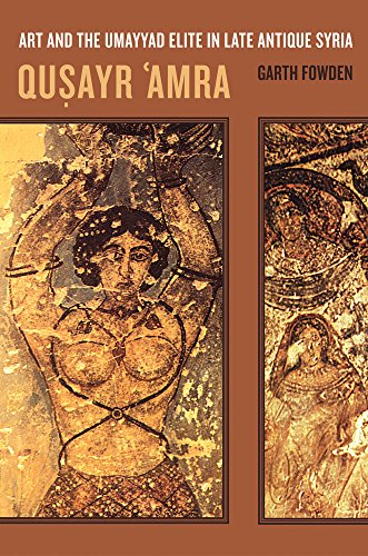 Qusayr 'Amra: Art and the Umayyad Elite in Late Antique Syria: Art and the Umayyad Elite in Late Antique Syria Volume 36 (The Transformation of the Classical Heritage, 36, Band 36)