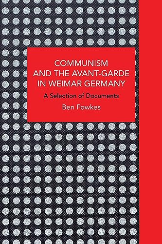 Communism and the Avant-Garde in Weimar Germany: A Selection of Documents (Historical Materialism) von Haymarket Books