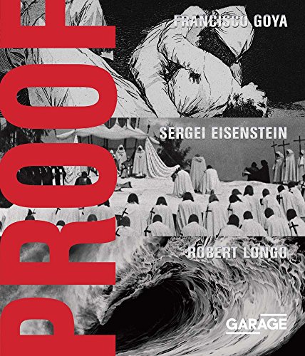 Proof - Francisco Goya, Sergei Eisenstein, Robert Longo Proof - Francisco Goya, Sergei Eisenstein, Robert Longo