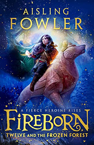 Fireborn: Twelve and the Frozen Forest: The extraordinary first book in the thrilling new children’s fantasy series
