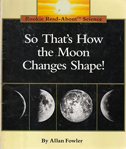 So That's How the Moon Changes Shape! (Rookie Read-About Science Series)