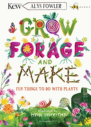 KEW: Grow, Forage and Make: Fun things to do with plants von Bloomsbury