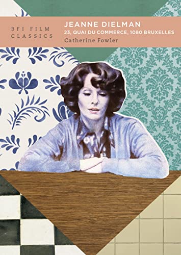 Jeanne Dielman, 23, quai du commerce, 1080 Bruxelles (BFI Film Classics) von Bloomsbury Academic