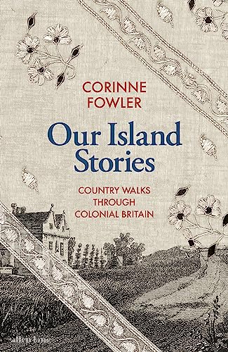 Our Island Stories: Country Walks through Colonial Britain von Allen Lane