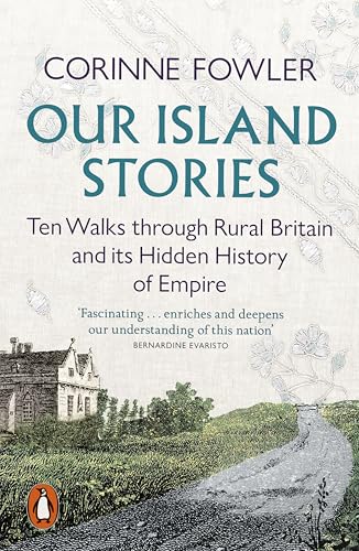 Our Island Stories: Ten Walks through Rural Britain and Its Hidden History of Empire von Penguin