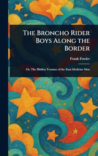 The Broncho Rider Boys Along the Border von Anson Street Press