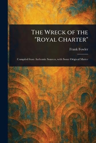 The Wreck of the "Royal Charter" von Anson Street Press