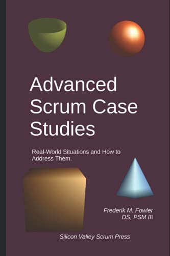 Advanced Scrum Case Studies: Real-World Situations and How to Address Them von Silicon Valley Scrum Press