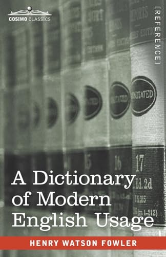 A Dictionary of Modern English Usage: The Original 1926 Edition von Cosimo Classics