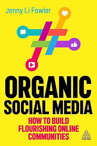 Organic Social Media: How to Build Flourishing Online Communities von Kogan Page