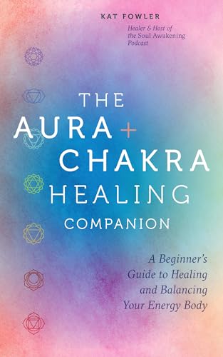 The Aura & Chakra Healing Companion: A Beginner’s Guide to Healing and Balancing Your Energy Body von Fair Winds Press