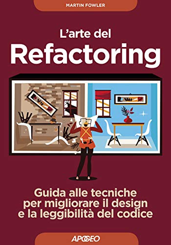 Martin Fowler - L' Arte Del Refactoring. Guida Alle Tecniche Per Migliorare Il Design E La Leggibili von APOGEO