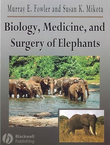 Biology, Medicine And Surgery of Elephants von Wiley-Blackwell