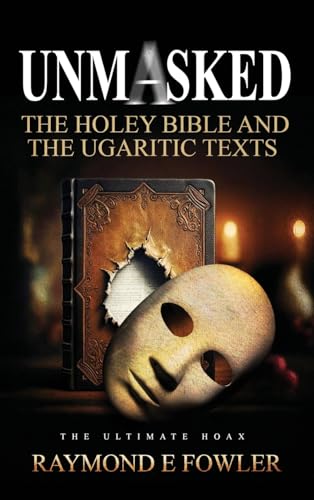 Unmasked: The Holey Bible and The Ugaritic Texts von MindStir Media
