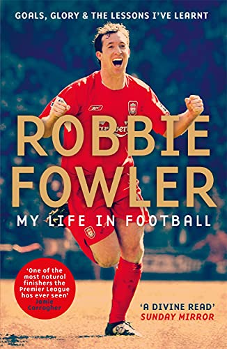 Robbie Fowler: My Life in Football: Goals, Glory and the Lessons I've Learnt