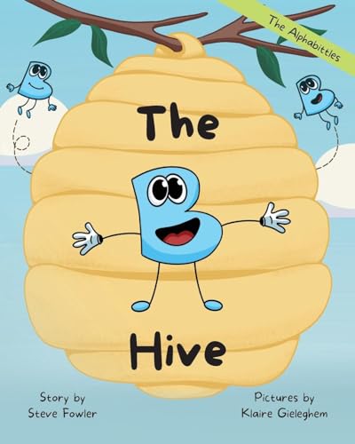 The B Hive (The Alphabittles) von Palmetto Publishing