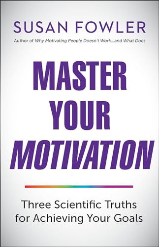 Master Your Motivation: Three Scientific Truths for Achieving Your Goals von Berrett-Koehler