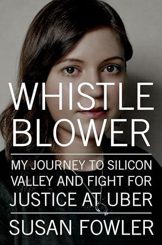 Whistleblower: My Journey to Silicon Valley and Fight for Justice at Uber