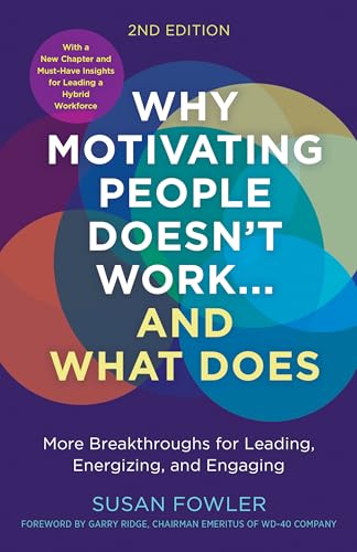 Why Motivating People Doesn't Work...and What Does, Second Edition: More Breakthroughs for Leading, Energizing, and Engaging von Berrett-Koehler Publishers
