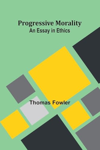 Progressive Morality: An Essay in Ethics von Alpha Edition