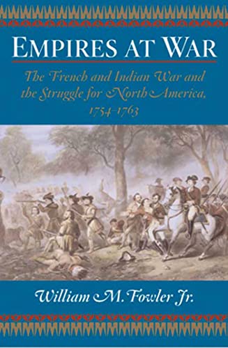 Empires at War: the French and Indian War and the Struggle for North America 1754-1763
