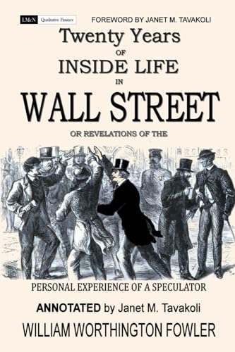 Twenty Years of Inside Life in Wall Street or Revelations of the Personal Experience of a Speculator (Annotated)
