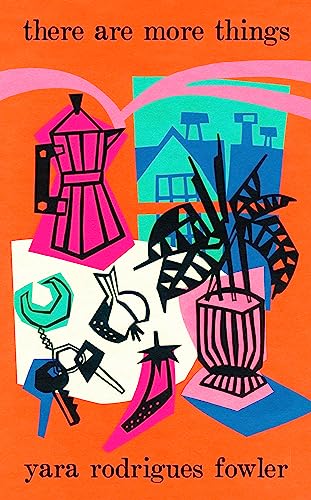 there are more things: Shortlisted for the Goldsmiths Prize and Orwell Prize for Fiction