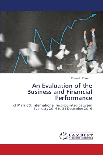 An Evaluation of the Business and Financial Performance: of Marriott International Incorporated between 1 January 2014 to 31 December 2016 von LAP LAMBERT Academic Publishing