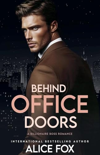 Behind Office Doors: A Billionaire Boss Romance von Alice Fox
