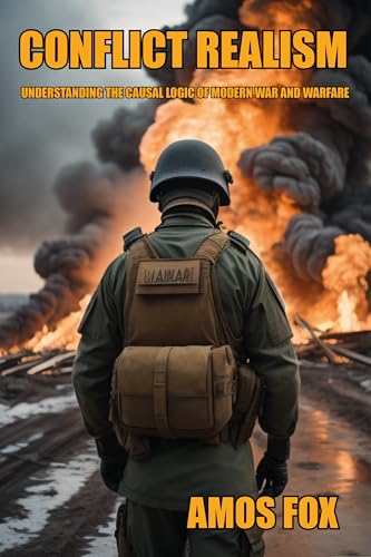 Conflict Realism: Understanding the Causal Logic of Modern War and Warfare