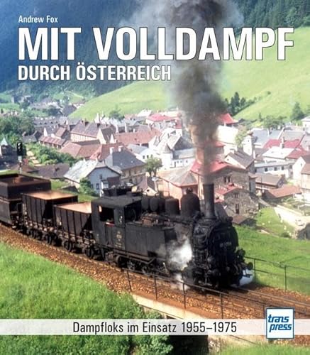 Mit Volldampf durch Österreich: Dampfloks im Einsatz 1955 - 1975