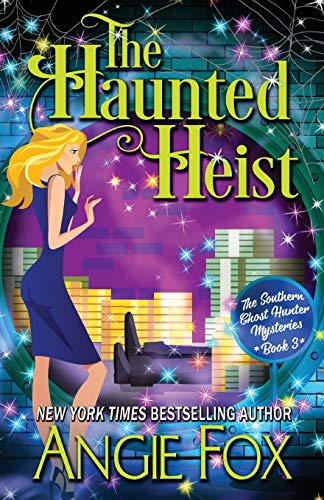 The Haunted Heist (Southern Ghost Hunter Mysteries, Band 3) von Angie Fox
