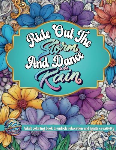Ride Out The Storm And Dance In The Rain: 50 Motivational Quotes & Patterns to Color - A Variety of Relaxing Positive Affirmations for Adults & Teens von Independently published