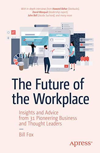 The Future of the Workplace: Insights and Advice from 31 Pioneering Business and Thought Leaders von Apress