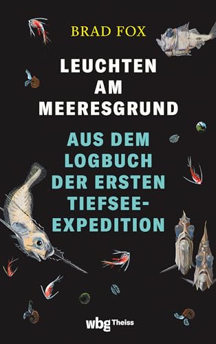 Leuchten am Meeresgrund: Aus dem Logbuch der ersten Tiefsee-Expedition Leuchten am Meeresgrund: Aus dem Logbuch der ersten Tiefsee-Expedition