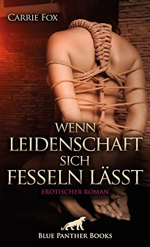 Wenn Leidenschaft sich fesseln lässt | Erotischer Roman: Wer wird sie bekommen? von Blue Panther Books