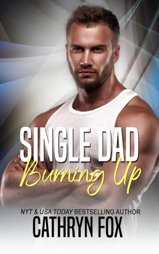 Single Dad Burning Up von Cathryn Fox