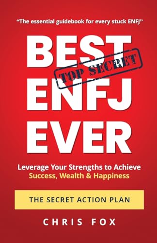 Best ENFJ Ever: The Secret Action Plan: Leverage Your Strengths to Achieve Success, Wealth & Happiness
