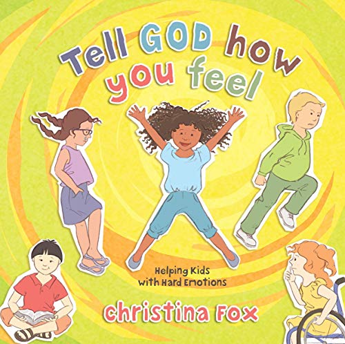 Tell God How You Feel: Helping Kids With Hard Emotions Tell God How You Feel: Helping Kids With Hard Emotions von CF4kids