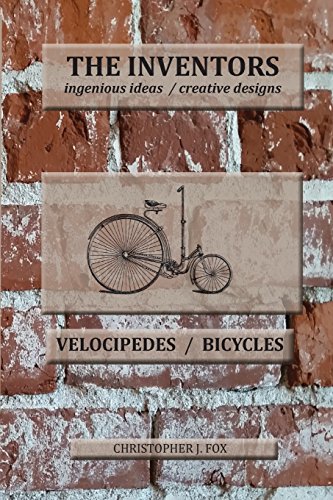 The Inventors -- Velocipedes/Bicycles: ingenious ideas / creative designs von Bad Burro Press