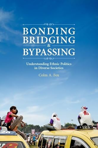 Bonding, Bridging, and Bypassing: Understanding Ethnic Politics in Diverse Societies von Oxford University Press Inc