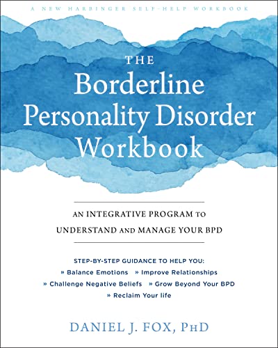 The Borderline Personality Disorder Workbook: An Integrative Program to Understand and Manage Your BPD