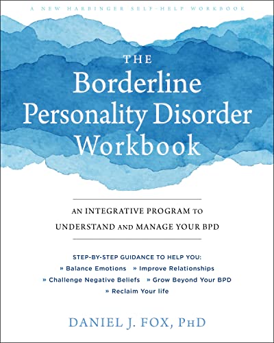 The Borderline Personality Disorder Workbook: An Integrative Program to Understand and Manage Your BPD The Borderline Personality Disorder Workbook: An Integrative Program to Understand and Manage Your BPD