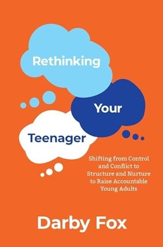 Rethinking Your Teenager: Shifting from Control and Conflict to Structure and Nurture to Raise Accountable Young Adults von Oxford University Press, USA